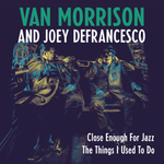 Van Morrison And Joey Defrancesco / Close Enough For Jazz, The Things I Used To Do (7" Vinyl Single)