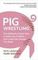 Pig Wrestling : The Brilliantly Simple Way to Solve Any Problem... and Create the Change You Need