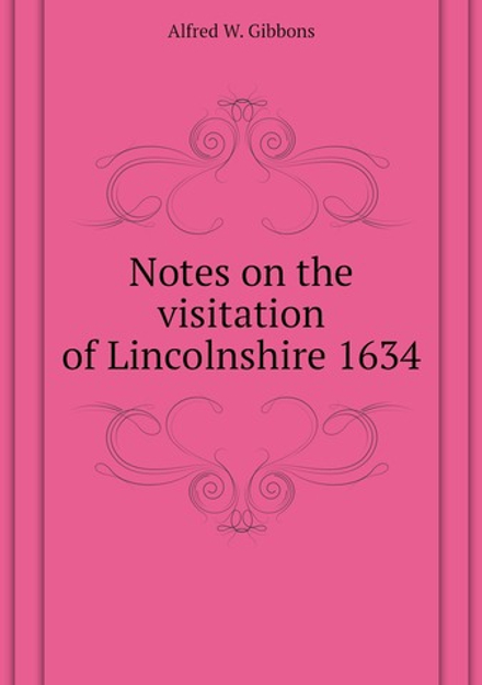 Notes on the visitation of Lincolnshire 1634 | Alfred W. Gibbons