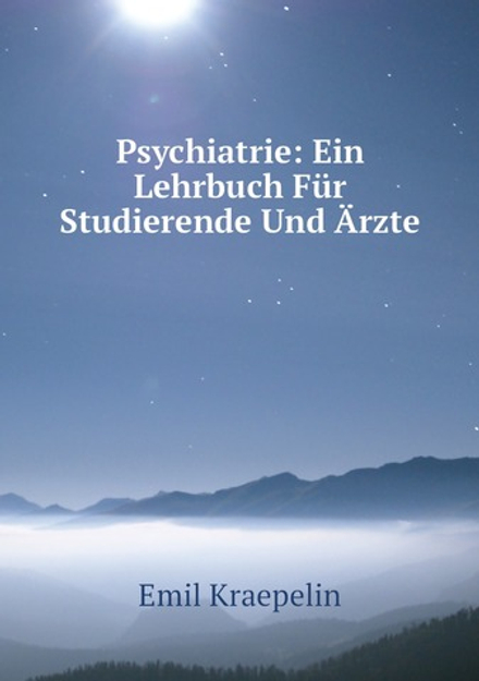 Psychiatrie: Ein Lehrbuch Für Studierende Und Ärzte | Kraepelin Emil