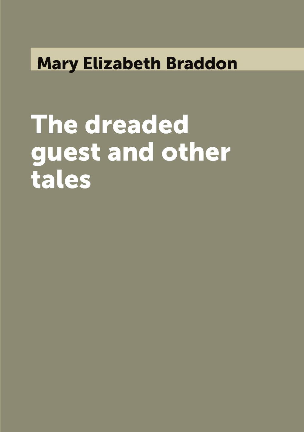 The dreaded guest and other tales | Mary Elizabeth Braddon