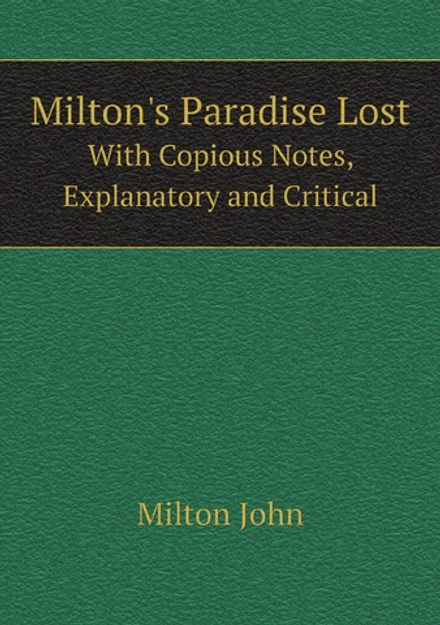 Milton's Paradise Lost. With Copious Notes, Explanatory and Critical | Milton John