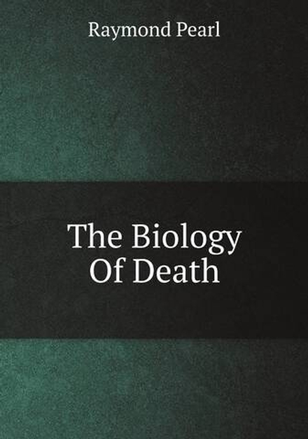The Biology Of Death | Raymond Pearl