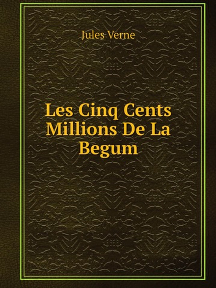 Les Cinq Cents Millions De La Begum | Jules Verne