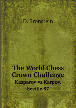 The World Chess Crown Challenge. Kasparov vs Karpov. Seville 87 | D. Bronstein