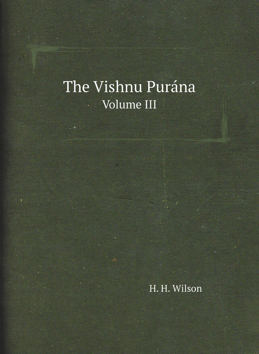 The Vishnu Purána. Volume III | H. H. Wilson