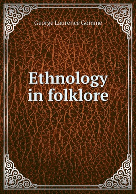 Ethnology in folklore | George Laurence Gomme