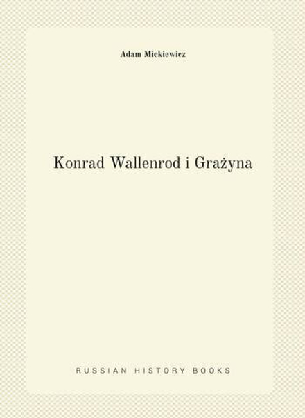 Konrad Wallenrod i Grażyna | Adam Mickiewicz