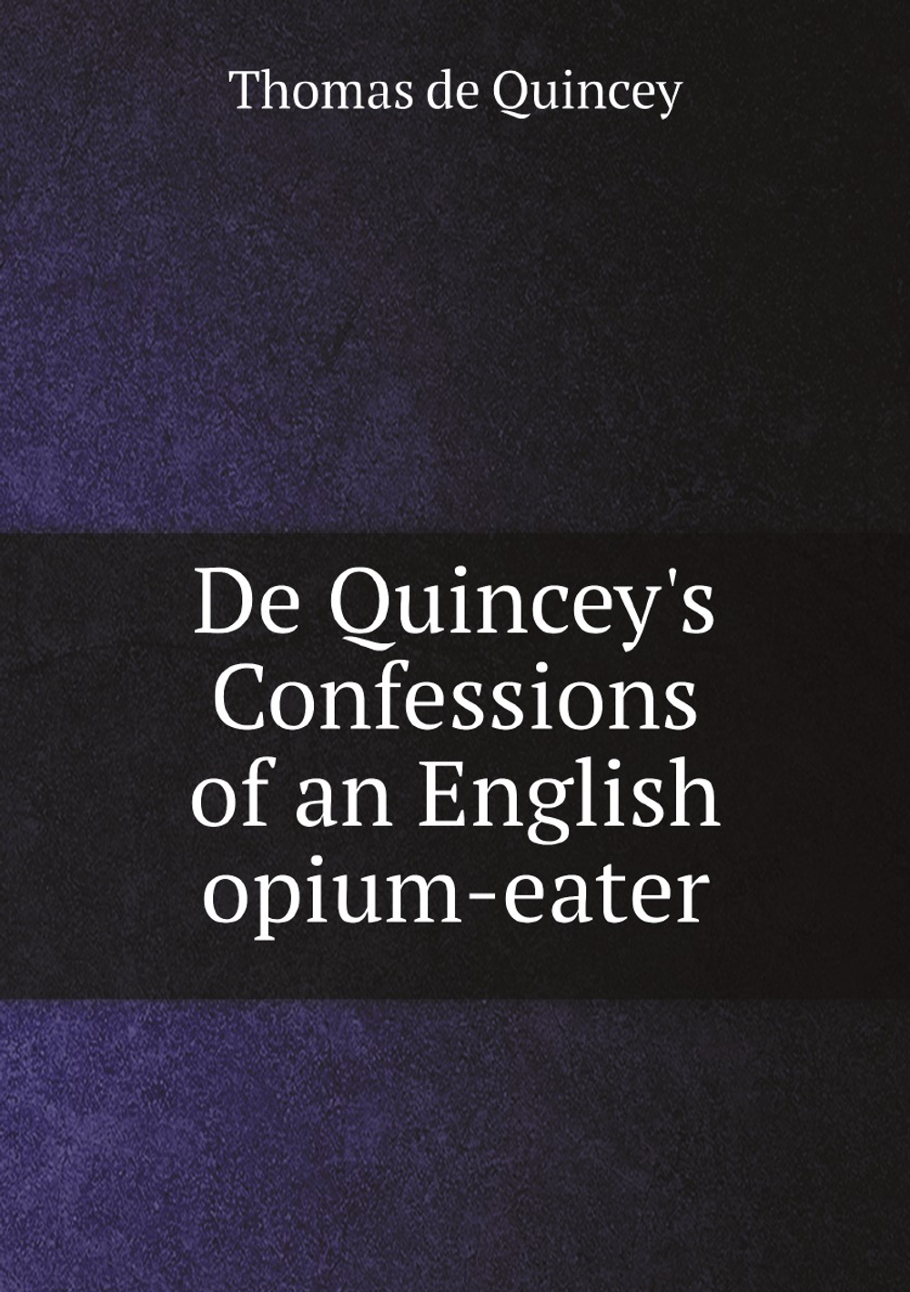 De Quincey's Confessions of an English opium-eater | Thomas de Quincey