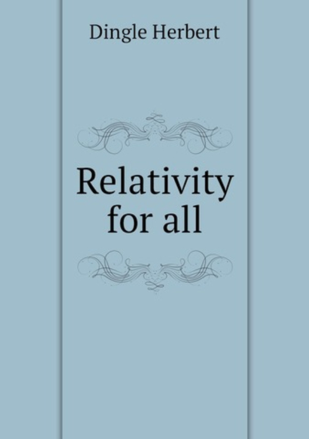 Relativity for all | Dingle Herbert