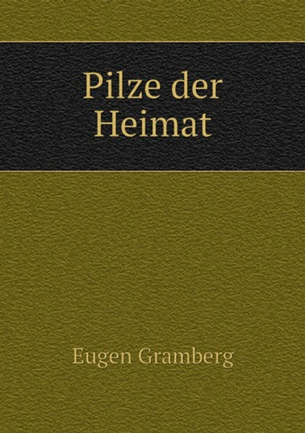 Pilze der Heimat | Eugen Gramberg