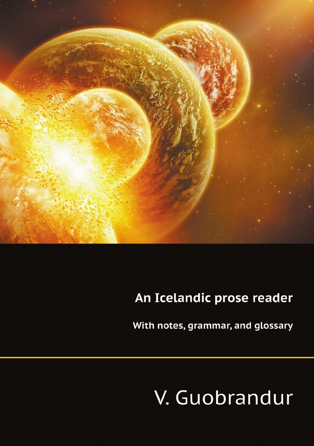An Icelandic prose reader. With notes, grammar, and glossary | V. Guоbrandur