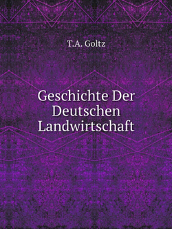 Geschichte Der Deutschen Landwirtschaft | T.A. Goltz