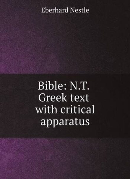 Bible: N.T. Greek text with critical apparatus | Eberhard Nestle