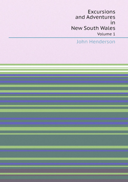 Excursions and Adventures in New South Wales. Volume 1 | John Henderson