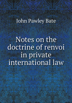 Notes on the doctrine of renvoi in private international law | John Pawley Bate