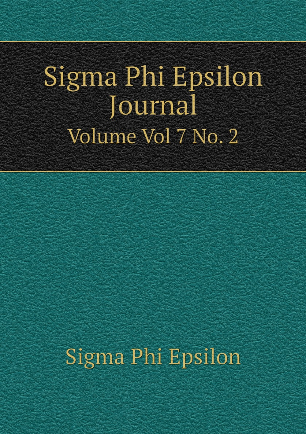 Sigma Phi Epsilon Journal. Volume Vol 7 No. 2 | Sigma Phi Epsilon
