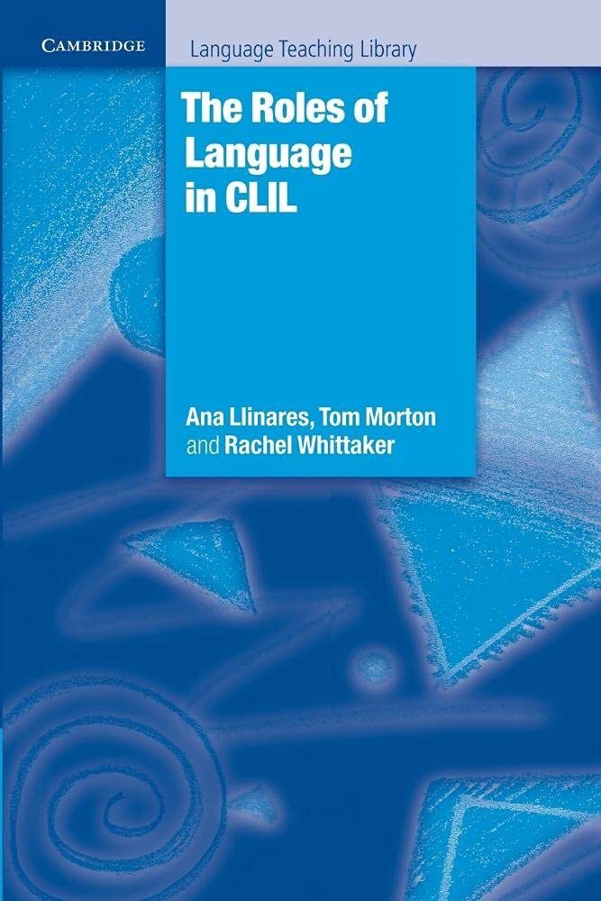 The Roles of Language in CLIL (Cambridge Language Teaching Library) 1st Edition