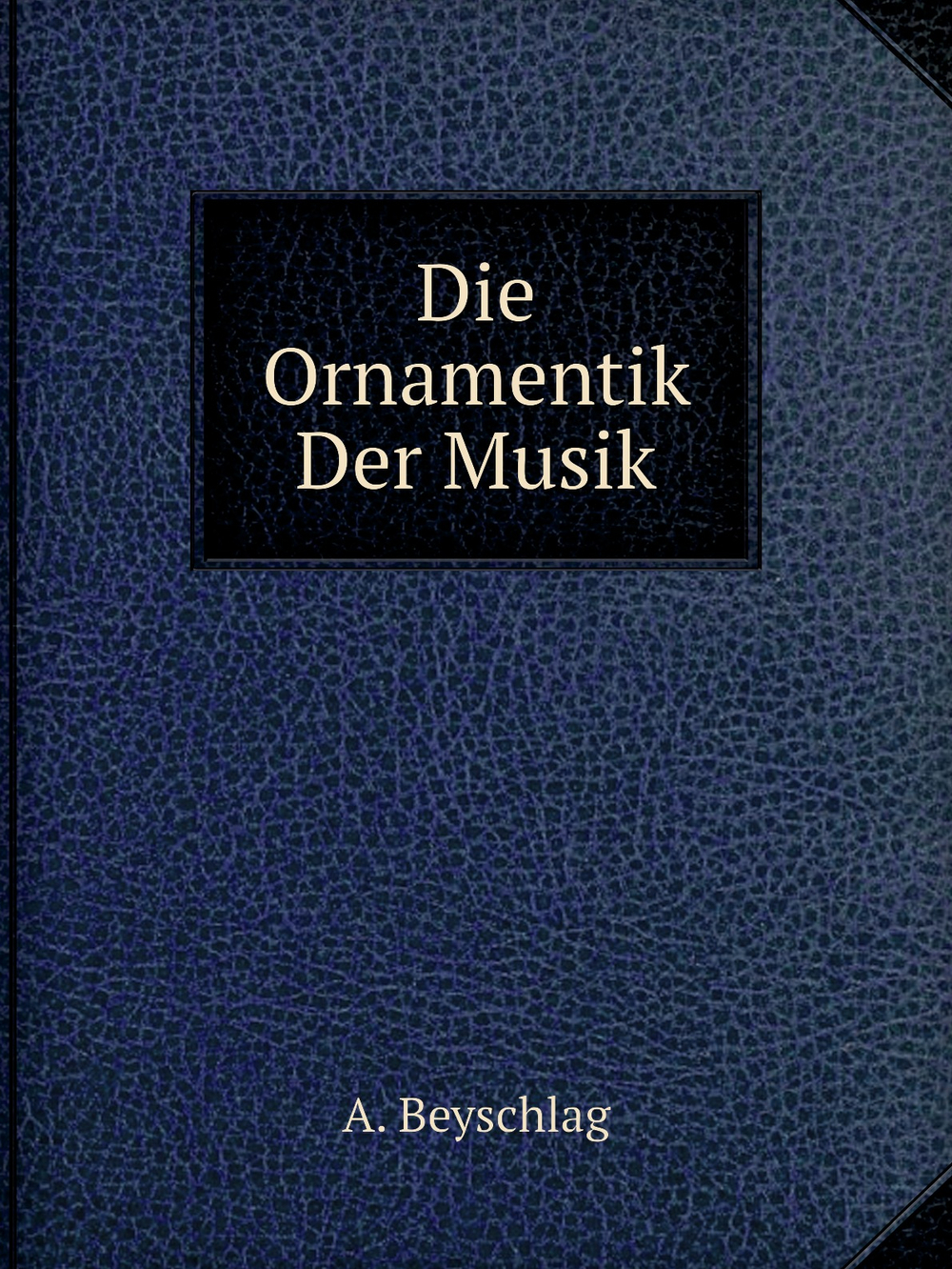 Die Ornamentik Der Musik | A. Beyschlag
