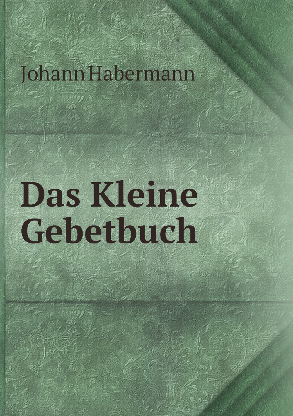 Das Kleine Gebetbuch | Johann Habermann