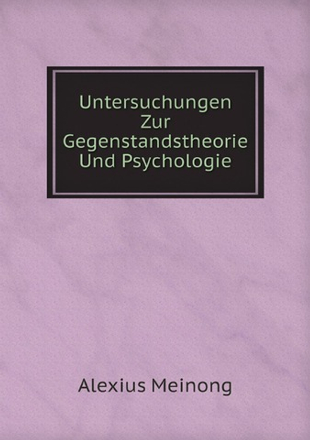 Untersuchungen Zur Gegenstandstheorie Und Psychologie | Alexius Meinong