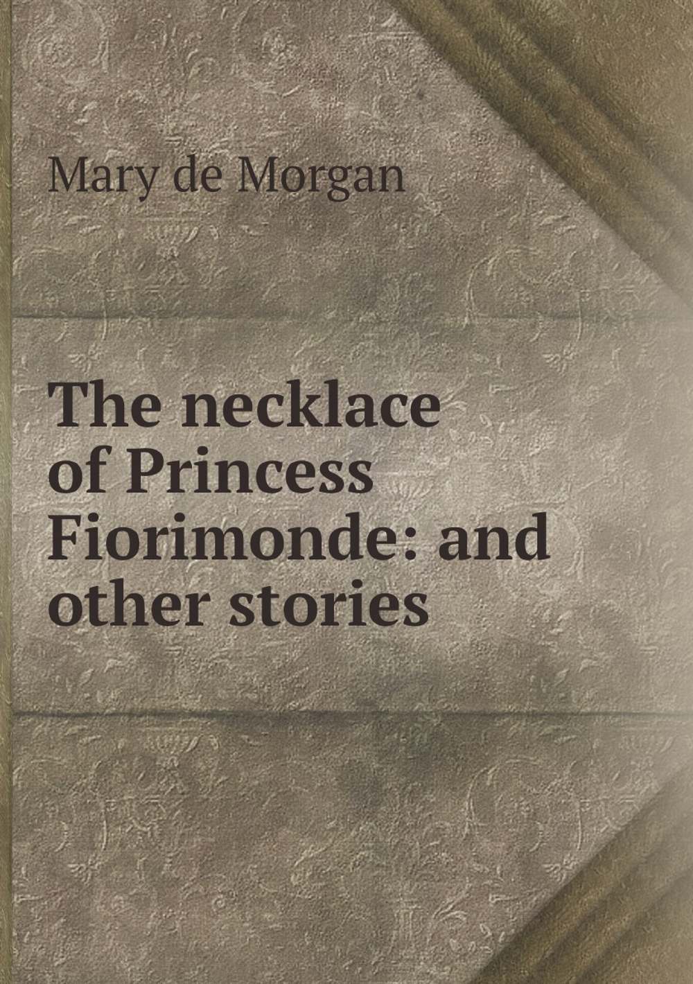 The necklace of Princess Fiorimonde: and other stories | Mary de Morgan