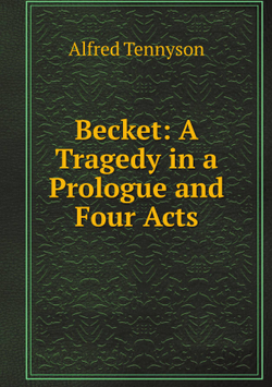 Becket: A Tragedy in a Prologue and Four Acts | Alfred Tennyson