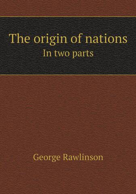 The origin of nations. In two parts | George Rawlinson
