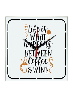 Часы с надписью Life is what happens between coffee and wine