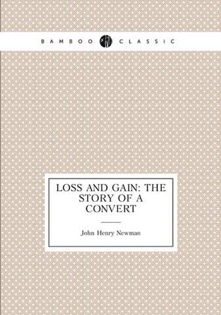 Loss and gain: the story of a convert | Newman John Henry