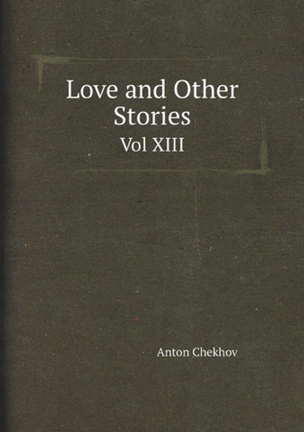 Love and Other Stories. Vol XIII | Антон Чехов