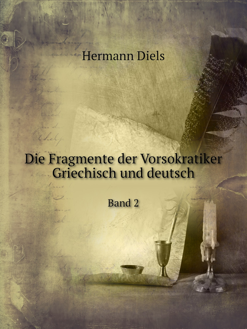 Die Fragmente der Vorsokratiker, griechisch und deutsch. Band 2 | Hermann Diels