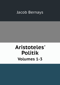 Aristoteles' Politik. Volumes 1-3 | Jacob Bernays