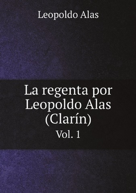 La regenta por Leopoldo Alas (Clarín). Vol. 1 | Leopoldo Alas