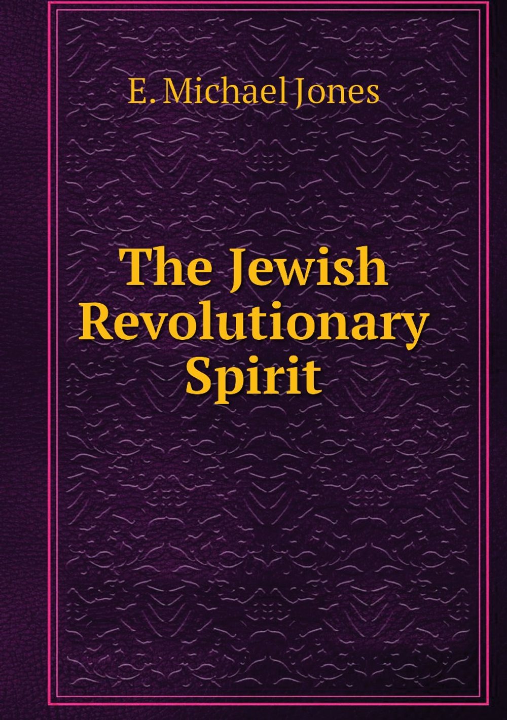 The Jewish Revolutionary Spirit | E. Michael Jones