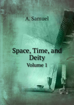 Space, Time, and Deity. Volume 1 | A. Samuel