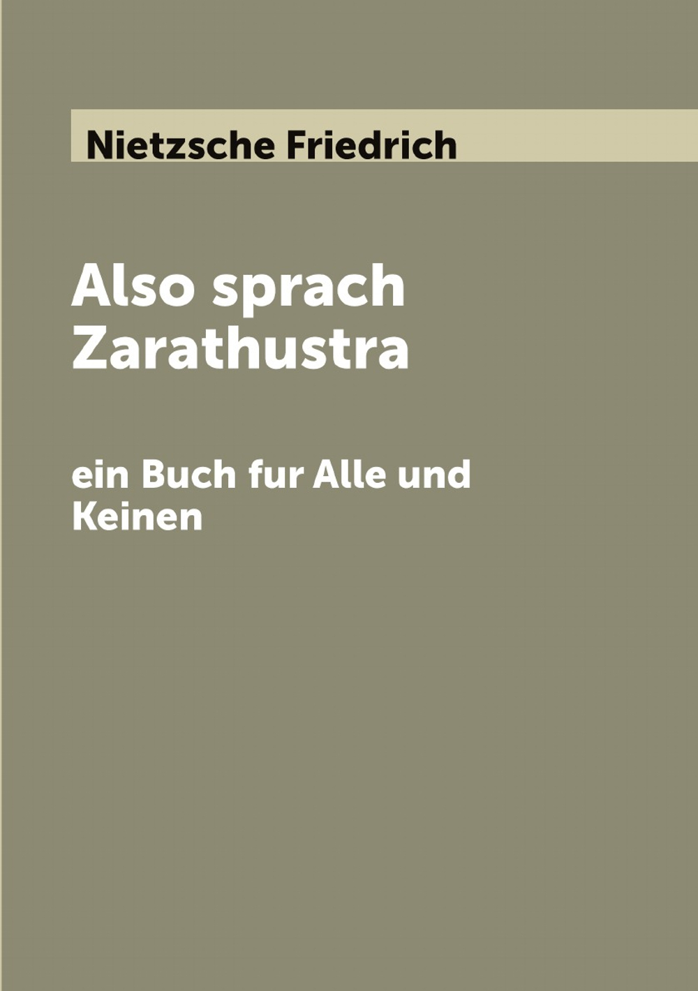 Also sprach Zarathustra: ein Buch fur Alle und Keinen | Nietzsche Friedrich