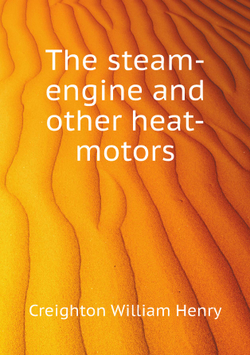 The steam-engine and other heat-motors | Creighton William Henry