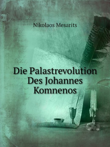 Die Palastrevolution Des Johannes Komnenos | Nikolaos Mesarits