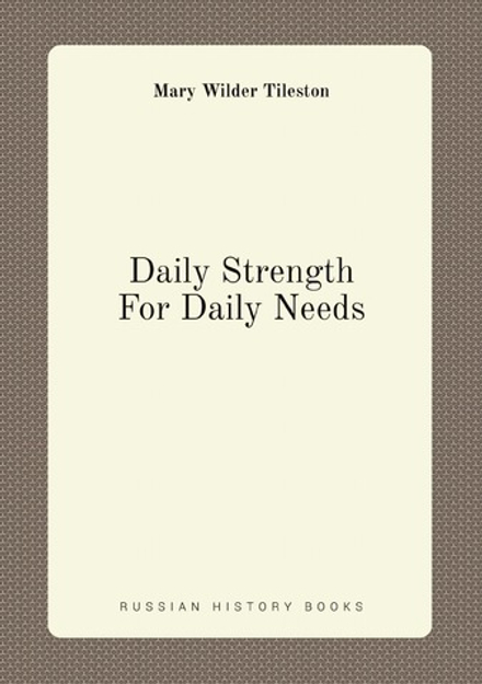 Daily Strength For Daily Needs | Mary Wilder Tileston