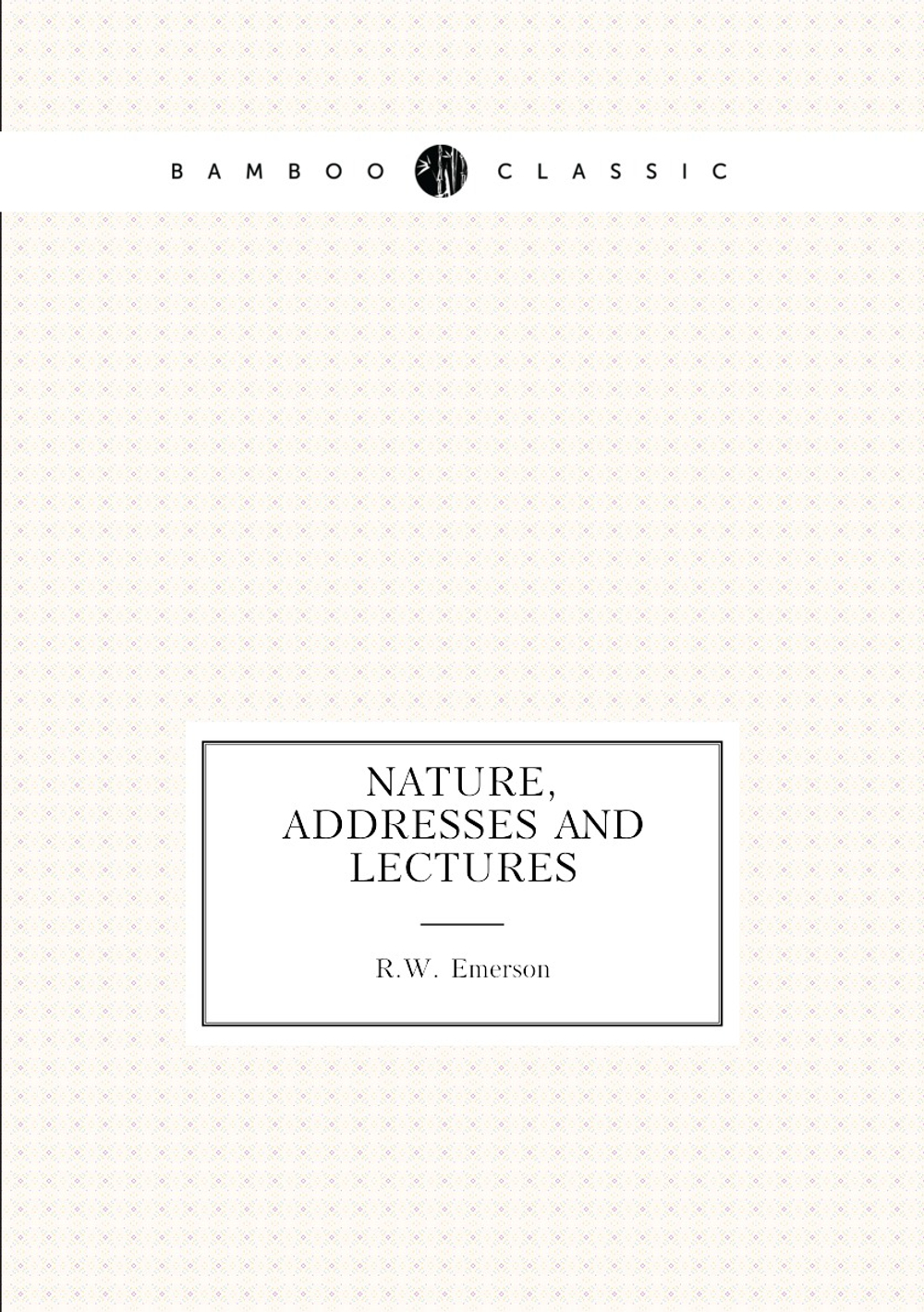 Nature, Addresses and Lectures | R.W. Emerson