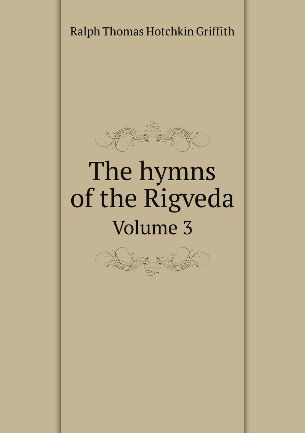 The hymns of the Rigveda. Volume 3 | Ralph Thomas Hotchkin Griffith