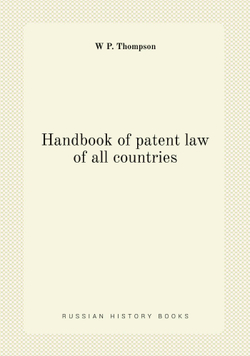 Handbook of patent law of all countries | W P. Thompson