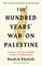 The Hundred Years&#39; War on Palestine