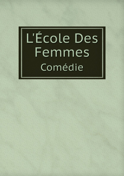 L'École Des Femmes. Comédie | Molière