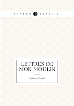 Lettres de mon moulin. With an introd. by Charles Sarolea | Alphonse Daudet