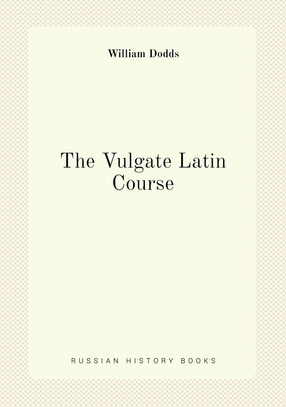 The Vulgate Latin Course | William Dodds