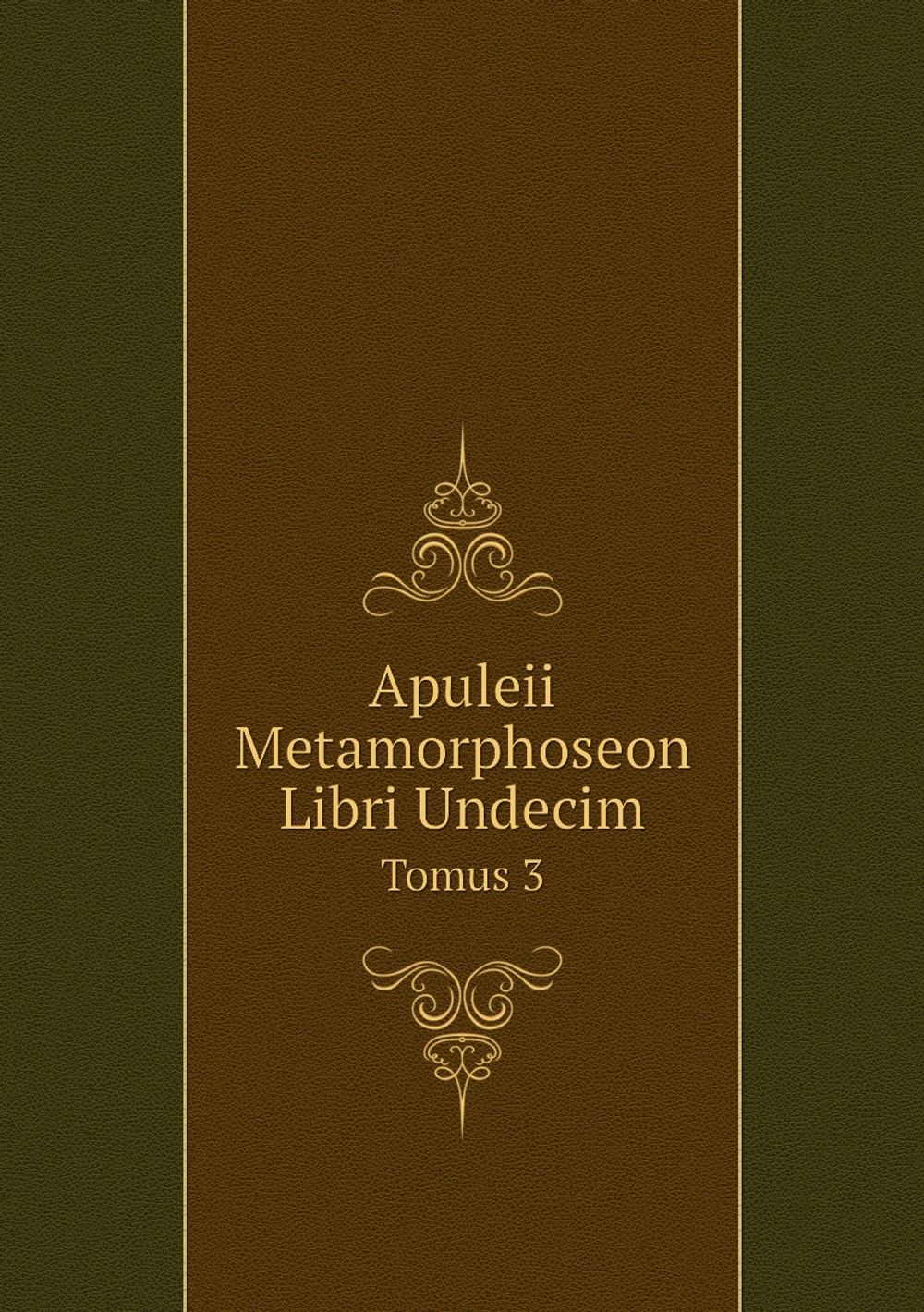 Apuleii Metamorphoseon Libri Undecim. Tomus 3 | Apuleius