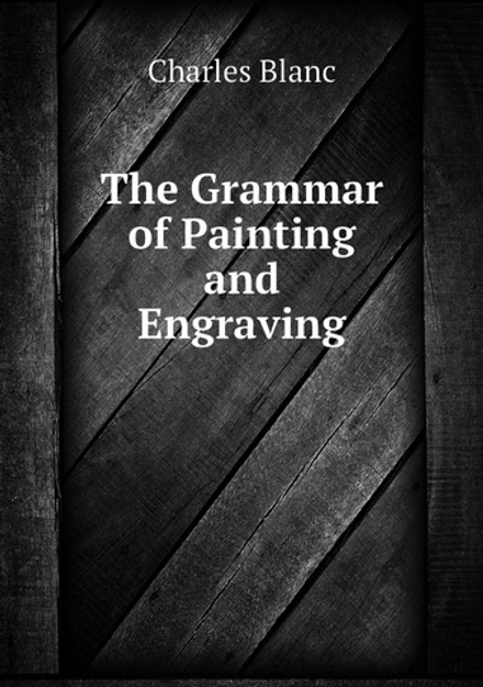 The Grammar of Painting and Engraving | Charles Blanc