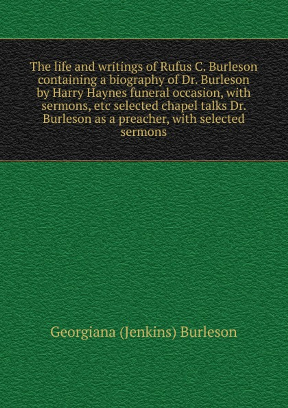 The life and writings of Rufus C. Burleson | Harry Haynes